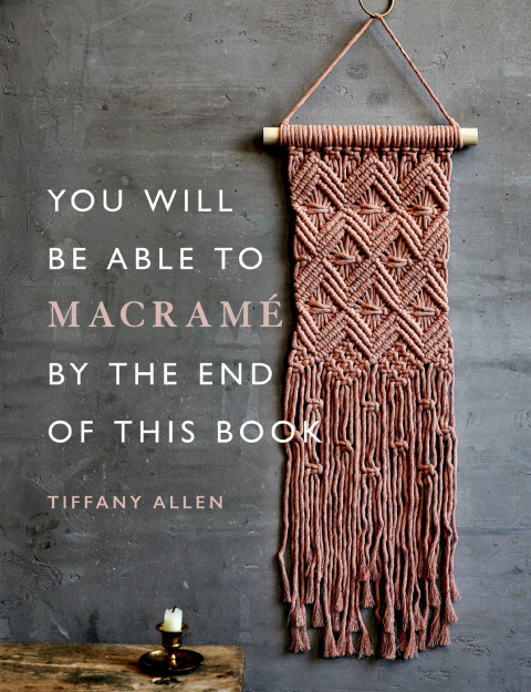 Cover image for book You Will Be Able to Macramé by the End of This Book