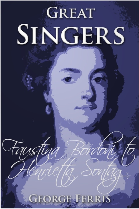 Cover image for book Great Singers: Faustina Bordoni to Henrietta Sontag