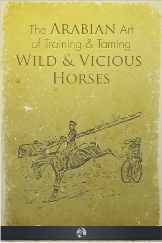 The Arabian Art of Taming and Training Wild and Vicious Horses
