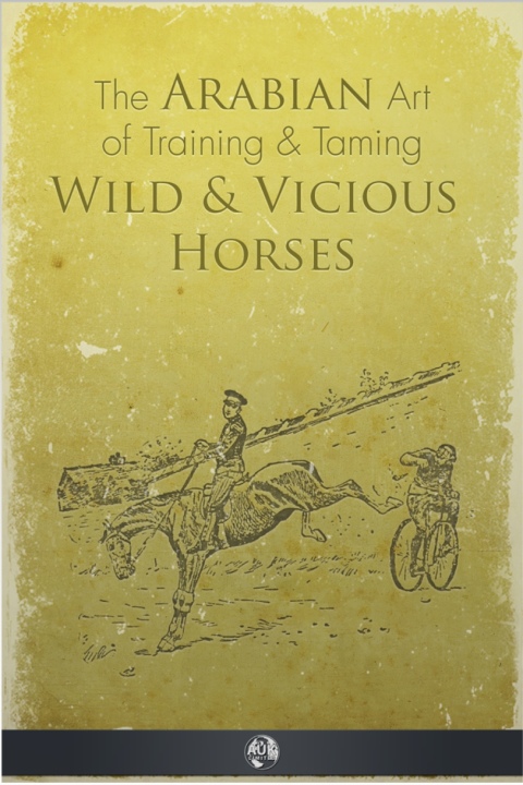 Cover image for book The Arabian Art of Taming and Training Wild and Vicious Horses
