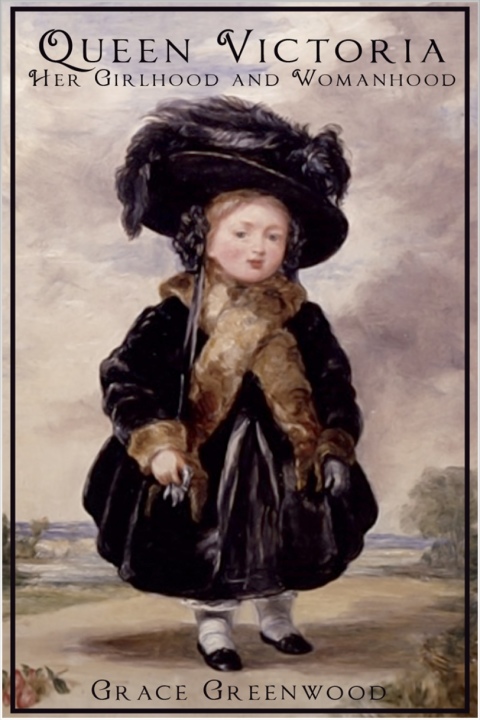 Cover image for book Queen Victoria - Her Girlhood and Womanhood