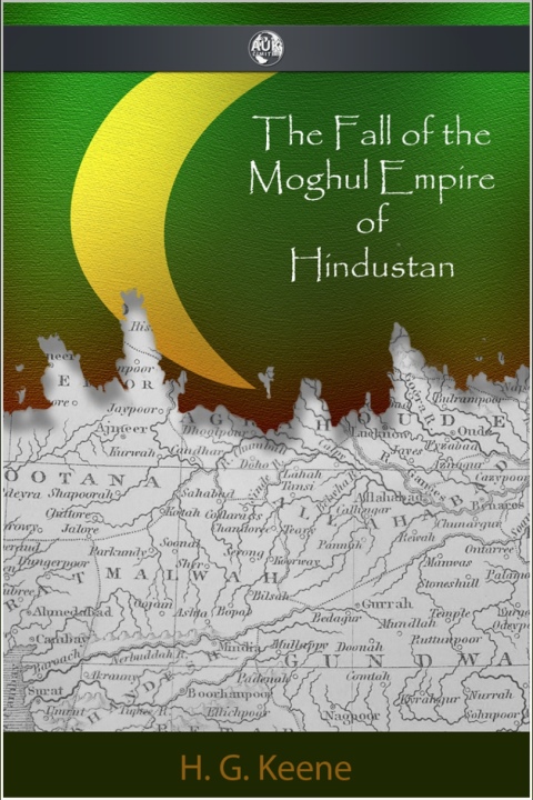Cover image for book The Fall of the Moghul Empire of Hindustan