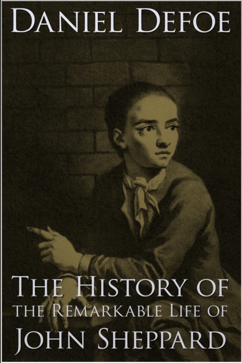 Cover image for book The History of the Remarkable Life of John Sheppard
