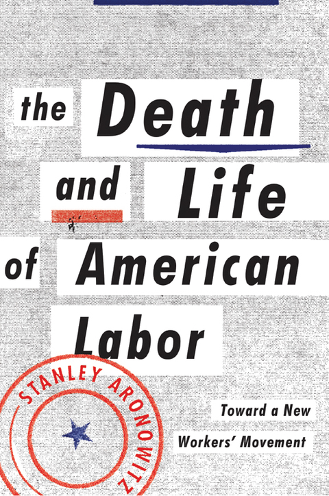 Cover image for book The Death and Life of American Labor