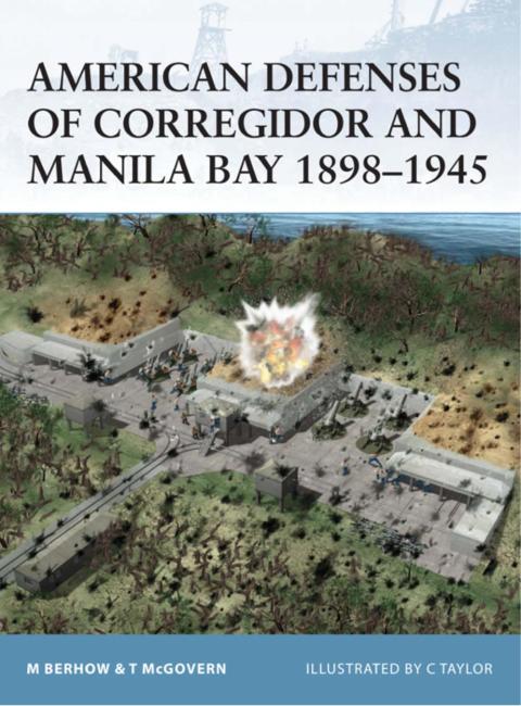 American Defenses of Corregidor and Manila Bay 1898â1945 