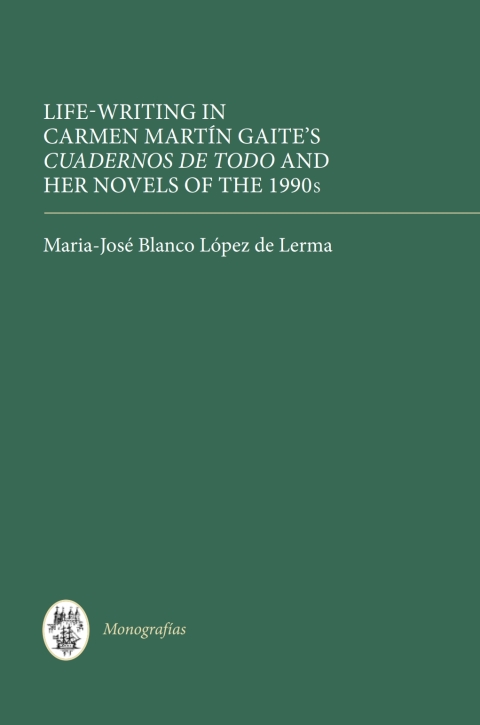 Cover image for book Life Writing in Carmen Martín Gaite's <I>Cuadernos de todo</I> and her Novels of the 1990s