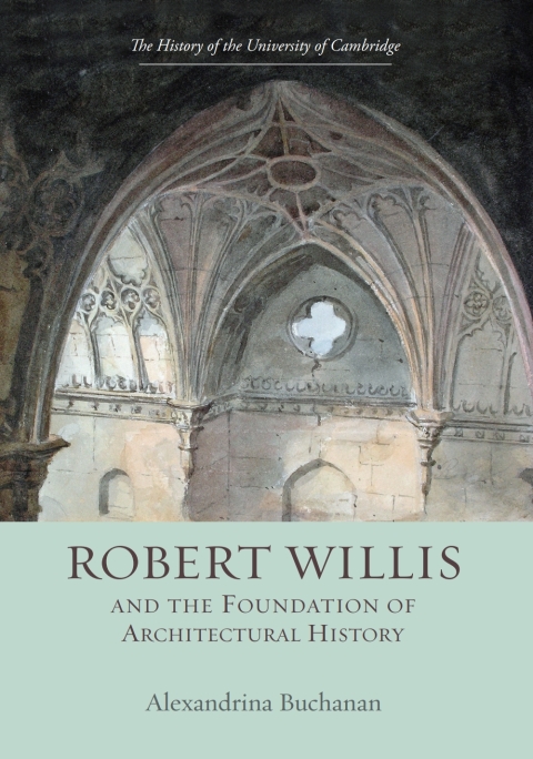 Cover image for book Robert Willis (1800-1875)  and the Foundation of Architectural History