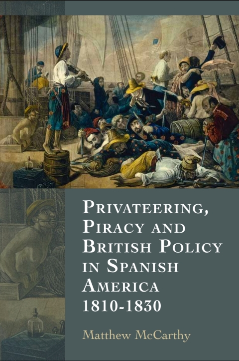 Cover image for book Privateering, Piracy and British Policy in Spanish America, 1810-1830