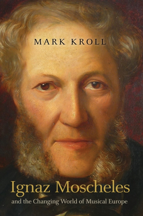 Cover image for book Ignaz Moscheles and the Changing World of Musical Europe