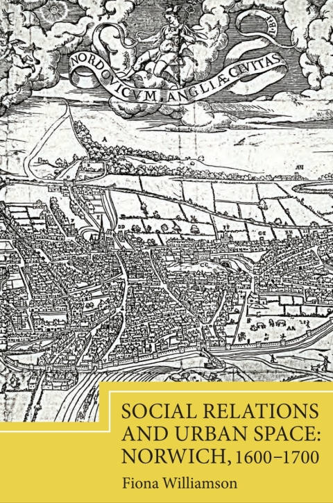 Social Relations and Urban Space: Norwich, 1600-1700 