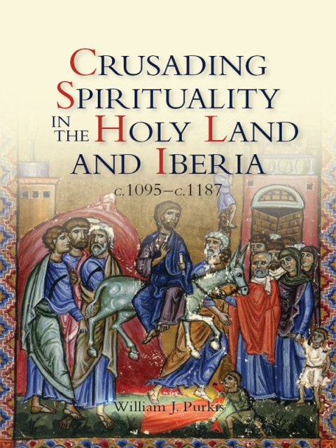 Cover image for book Crusading Spirituality in the Holy Land and Iberia, c.1095-c.1187