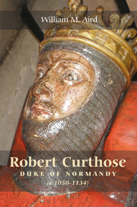 Cover image for book Robert `Curthose', Duke of Normandy [c.1050-1134]
