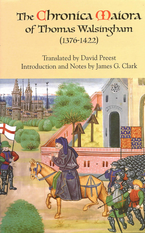 The \u003ci\u003eChronica Maiora\u003c/i\u003e of Thomas Walsingham (1376-1422) 