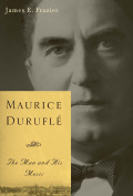 Maurice Duruflé: The Man and His Music James E. Frazier Author