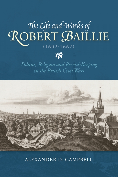 The Life and Works of Robert Baillie (1602-1662) 
