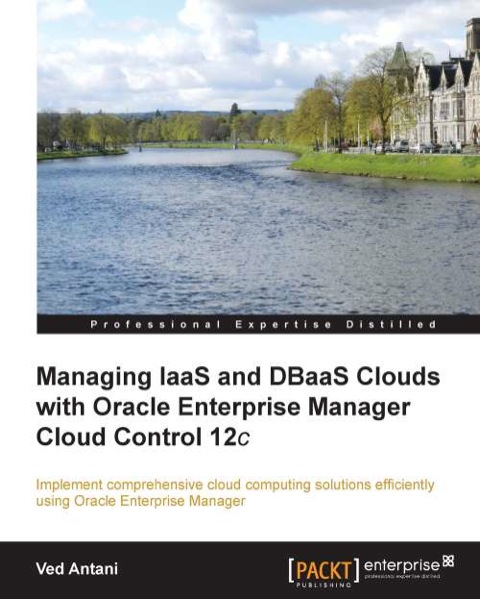 Cover image for book Managing IaaS and DBaaS Clouds with Oracle Enterprise Manager Cloud Control 12c