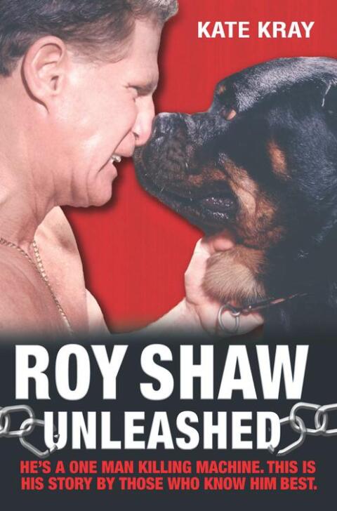 Roy Shaw Unleashed - He's a one man killing machine. This is his story by those who know him best 