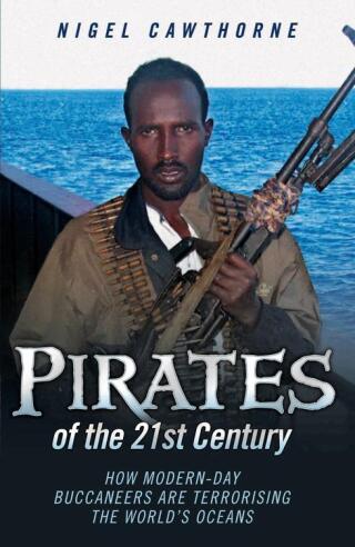 Pirates of the 21st Century - How Modern-Day Buccaneers are Terrorising the World's Oceans