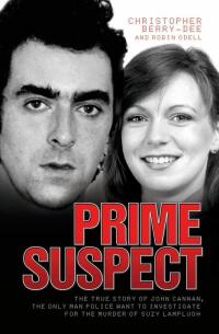 صورة الغلاف: Prime Suspect - The True Story of John Cannan, The Only Man the Police Want to Investigate for the Murder of Suzy Lamplugh 9781844546121