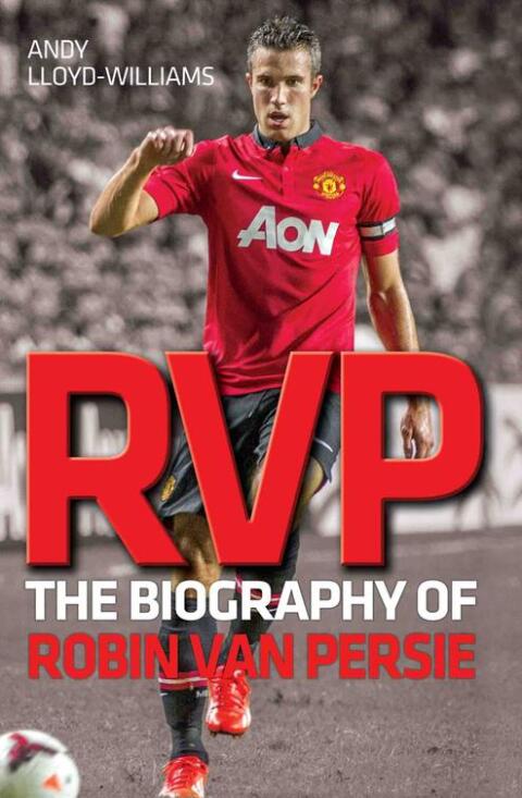RVP - The Biography of Robin Van Persie 