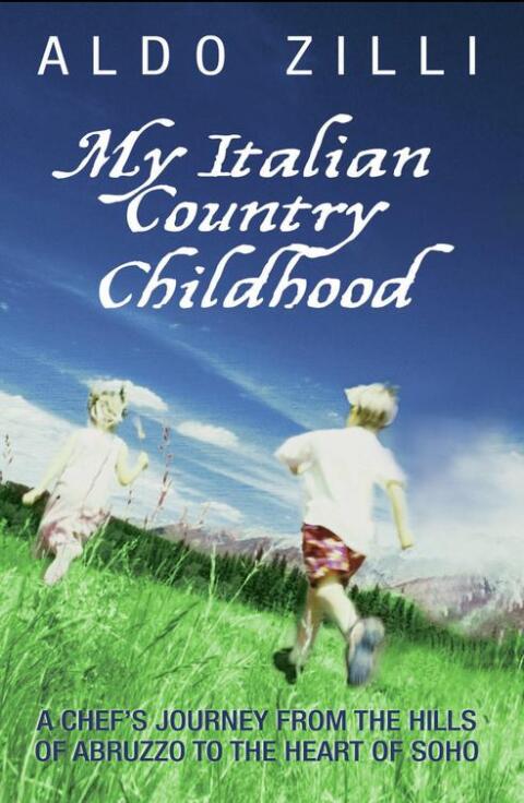 My Italian Country Childhood - A Chef's Journey From the Hills of Abruzzo to the Heart of Soho 