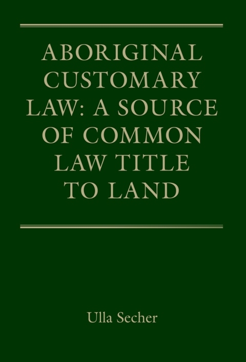 Cover image for book Aboriginal Customary Law: A Source of Common Law Title to Land