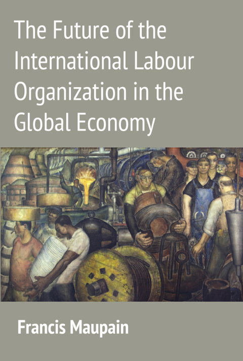 Cover image for book The Future of the International Labour Organization in the Global Economy