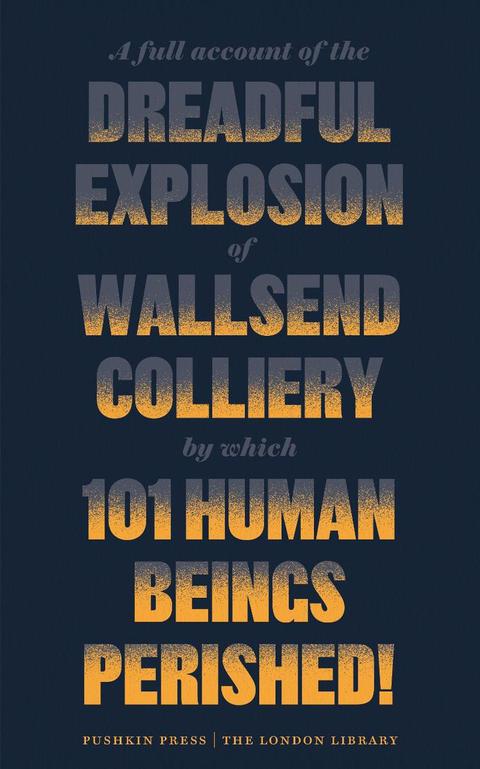 Cover image for book A Full Account of the Dreadful Explosion of Wallsend Colliery by which 101 Human Beings Perished!