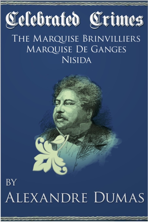 Cover image for book Celebrated Crimes 'Marquise de Brinvilliers', 'Marquise de Ganges' and 'Nisida'