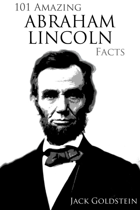 Cover image for book 101 Amazing Abraham Lincoln Facts