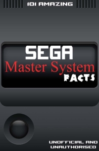 Titelbild: 101 Amazing Sega Master System Facts 2nd edition 9781910295359