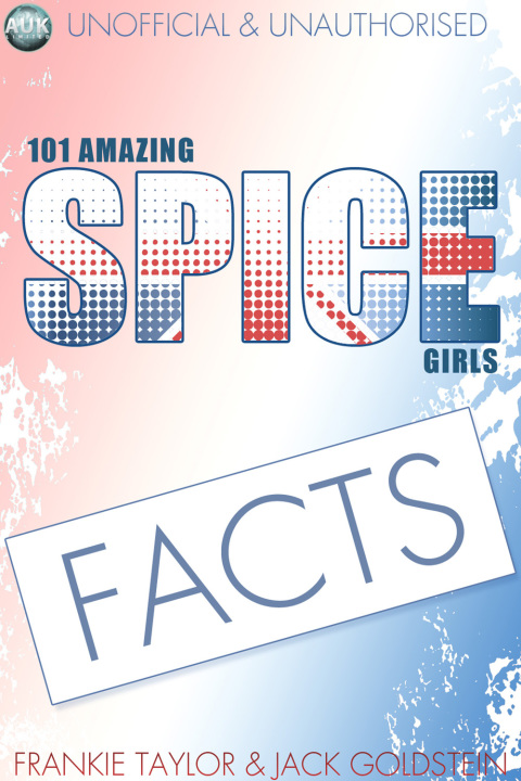 101 Amazing Spice Girls Facts 