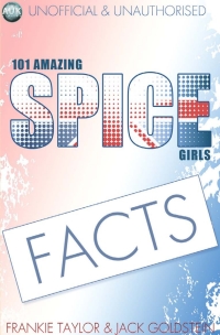 Cover image: 101 Amazing Spice Girls Facts 1st edition 9781909949584