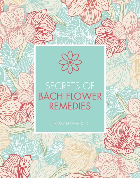 Cover image for book Secrets of Bach Flower Remedies