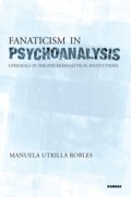 Fanaticism in Psychoanalysis: Upheavals in the Institutions - Utrilla Robles, Manuela