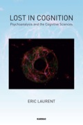 Lost in Cognition: Psychoanalysis and Neurosciences - Laurent, Eric