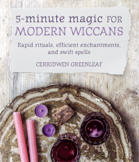 صورة الغلاف: 5-Minute Magic for Modern Wiccans 9781782497059