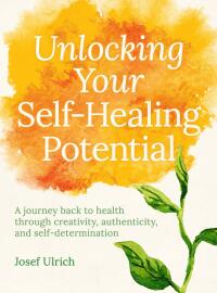 Cover image: Unlocking Your Self-Healing Potential 9781782505402