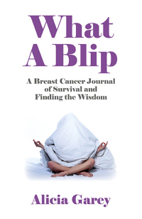 Cover image: What A Blip: A Breast Cancer Journal of Survival and Finding the Wisdom 9781782792253
