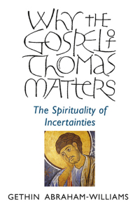 Cover image: Why the Gospel of Thomas Matters: The Spirituality Of Incertainties 9781782799290