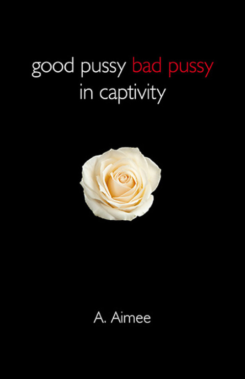 Cover image for book Good Pussy Bad Pussy in Captivity