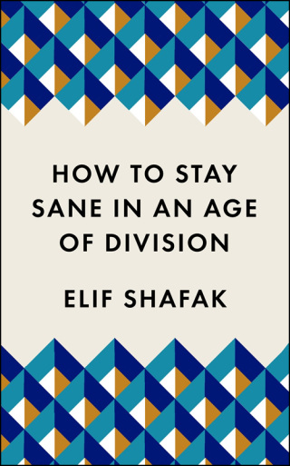 How to Stay Sane in an Age of Division