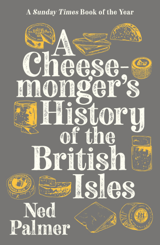 A Cheesemonger's Compendium of British & Irish Cheese