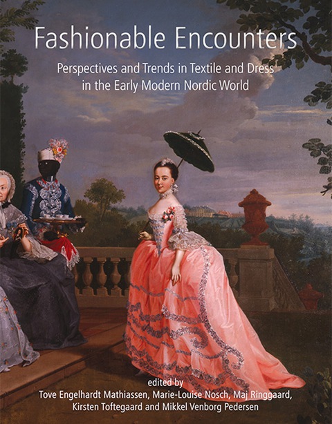 Cover image for book Fashionable Encounters: Perspectives and trends in textile and dress in the Early Modern Nordic World