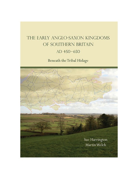 Cover image for book The Early Anglo-Saxon Kingdoms of Southern Britain AD 450-650: Beneath the Tribal Hidage