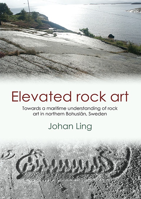Cover image for book Elevated Rock Art: Towards a maritime understanding of Bronze Age rock art in northern Bohuslän, Sweden