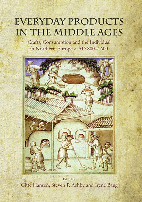 Cover image for book Everyday Products in the Middle Ages: Crafts, Consumption and the individual in Northern Europe c. AD 800-1600