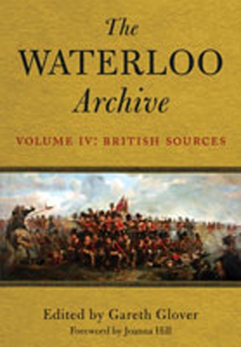 Cover image for book The Waterloo Archive Volume IV: British Sources