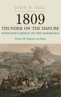 صورة الغلاف: 1809 Thunder On The Danube: Napoleon’s Defeat of the Habsburgs, Vol. III: The Final Clashes of Wagram and Znaim 1st edition 9781848327597