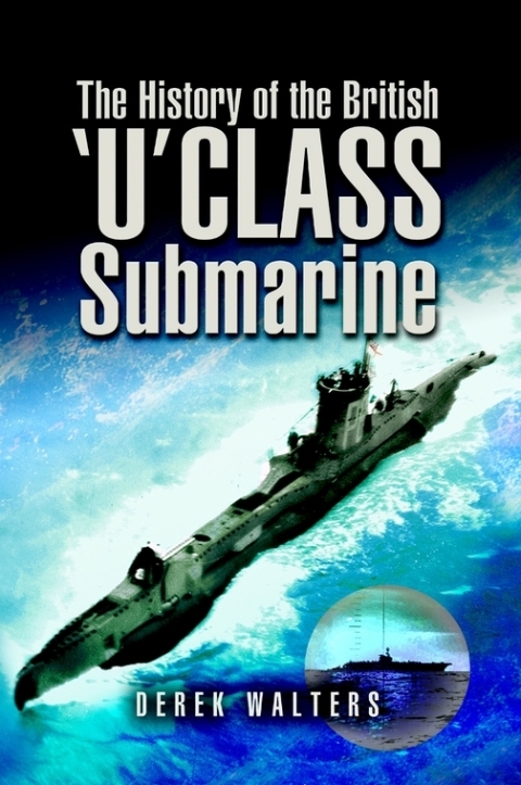 Cover image for book The History of the British 'U' Class Submarine
